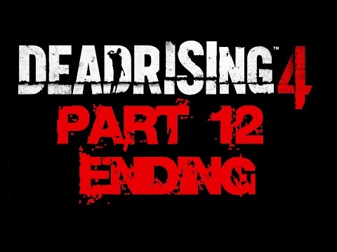Dead Rising 4 ENDING Walkthrough Part 12 HD No Commentary Xbox One