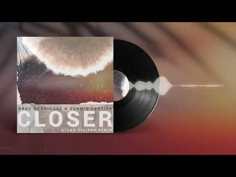 Broz Rodriguez, Dennis Cartier - Closer (Allan Piziano Remix) [Official Audio]
