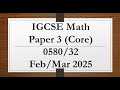 IGCSE Mathematics Paper 3 Core 0580 32 Feb March 2025