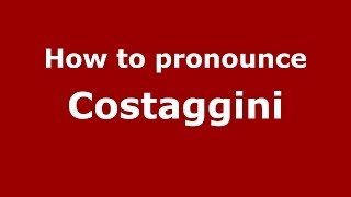 How to pronounce Costaggini
