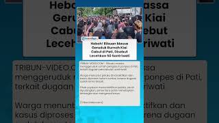 HEBOH! RIBUAN MASSA Geruduk Rumah Kiai Cabul di Pati, Disebut Lecehkan 50 Santriwati