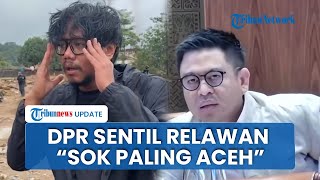 Anggota DPR Sentil Relawan yang Donasi Rp10 M ke Korban Bencana Sumatera & Aceh: Sok Paling Berjasa