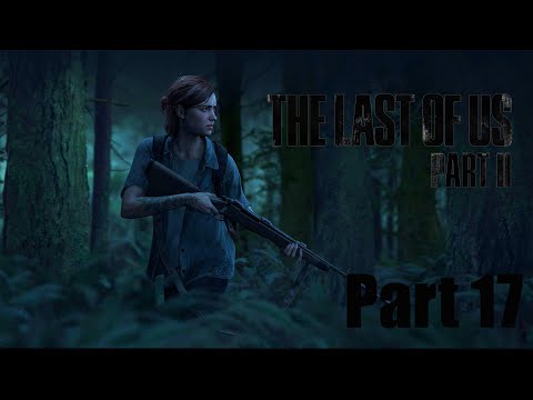 The Last Of Us Part II | Walkthrough Gameplay Part 17