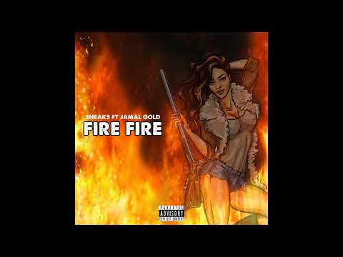 Fire Fire - Sneaks Ft Jamal Gold