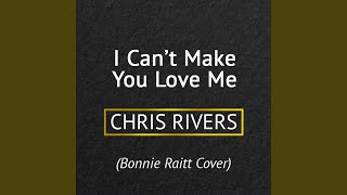 I Can&#39;t Make You Love Me