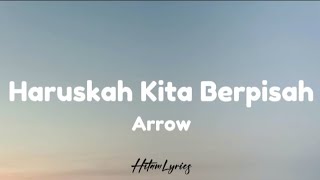 Arrow - Haruskah kita berpisah ( Lyrics )
