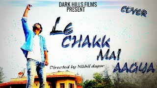 Le chakk mai aagya Remake by Nikhil dagar and darkhillsfilms team(must watch)