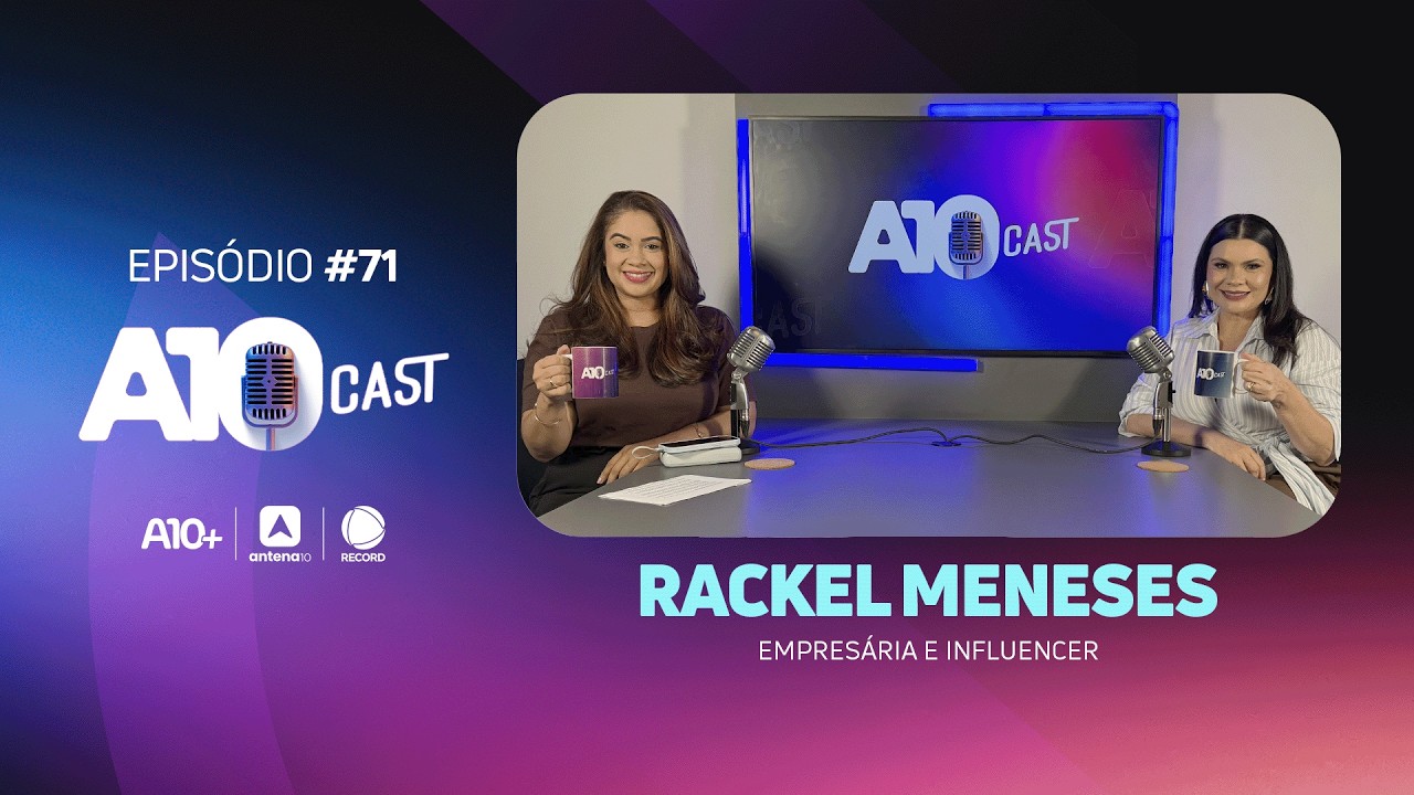 De influenciadora a empresária: Rackel Meneses compartilha desafios e conquistas no A10Cast