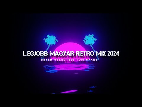 Legjobb Magyar Retro Mix 2024 - Mixed By: Tom Sykes