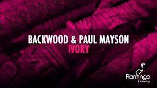 Backwood &amp; Paul Mayson – Ivory (Original Mix) [Flamingo Recordings]