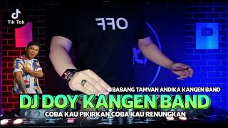 Download lagu DJ COBA KAU PIKIRKAN COBA KAU RENUNGKAN DOY KANGEN... mp3