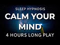 Sleep Hypnosis Calm Your Mind 4 HOURS Long Play Sleep Talk Down Sleep Meditation