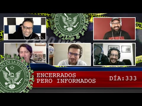 ENCERRADOS PERO INFORMADOS DÍA: 333 - EL PULSO DE LA REPÚBLICA