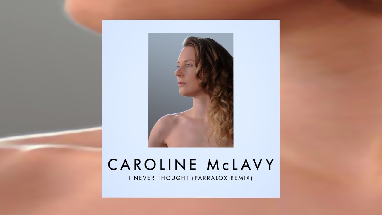 Caroline McLavy - I Never Thought (Parralox Remix)
