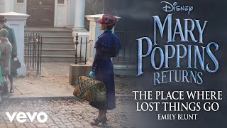Emily Blunt - The Place Where Lost Things Go (From &quot;Mary Poppins Returns&quot;/Official Audio)