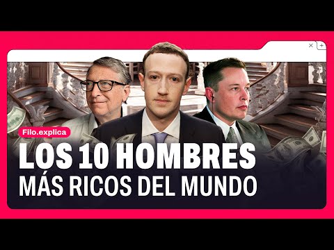 ¿Quiénes son los hombres más RICOS del mundo? | #FiloExplica