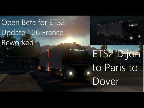 ETS2 1.26 France Reworked Open Beta Timelapse - Dijon to Paris to Dover (Tandem Truck/Trailer)