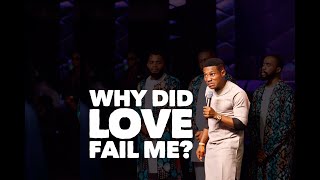 WHY DID LOVE FAIL ME!