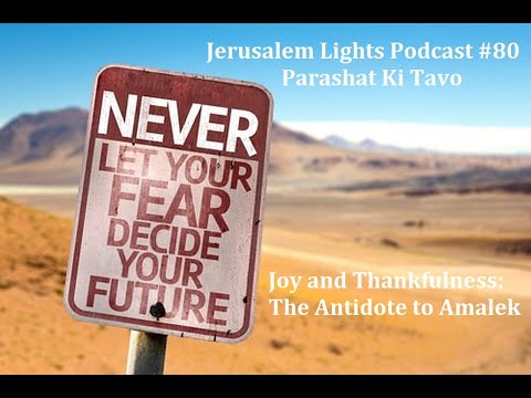 Jerusalem Lights Podcast #80 - Parashat Ki Tavo 5781 - Joy and Thankfulness: The Antidote to Amalek