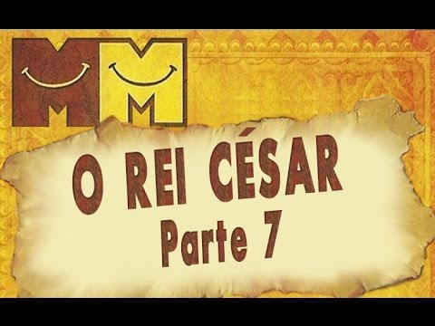 Hermanoteu na Terra de Godah Parte 7 de 22 - O Rei César - Os Melhores do Mundo