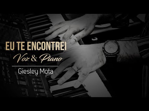 EU TE ENCONTREI | VOZ & PIANO | GIESLEY MOTA