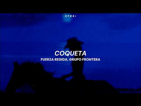 Fuerza Regida, Grupo Frontera - Coqueta (Letra/Lyrics)