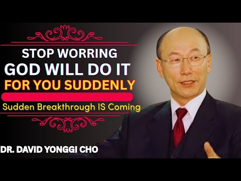Stop Worrying | God Will Do It For You Suddenly | Most Powerful Sermon | Dr. David Yonggi Cho