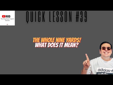 THE WHOLE NINE YARDS? WHAT DOES IT MEAN? QUICK LESSON #39