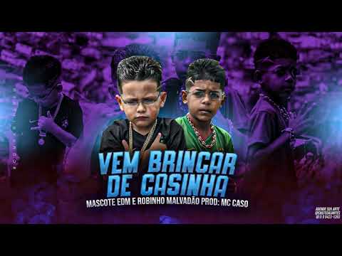 MC ROBINHO MALVADÃO, MASCOTE EDM - VEM BRINCAR DE CASINHA