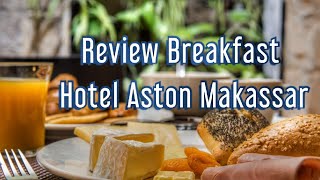 Menu Asik BreakFast Hotel Aston Makassar