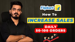 How to get more orders on Flipkart | How to Grow Your sales on Flipkart Get 50-100 Orders Daily