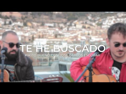 Kikito Bueno ft. José Carlos Escobar - Te He Buscado (Acústico en directo)