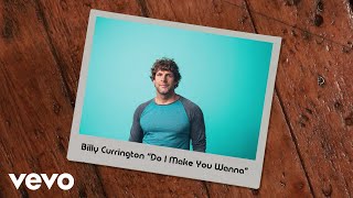 Billy Currington Do I Make You Wanna