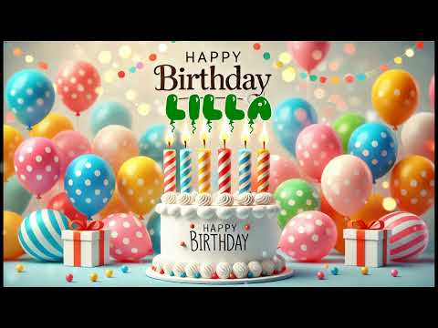 Happy Birthday LILLA   Happy Birthday Song   Birthday Wishes   Birthday Party