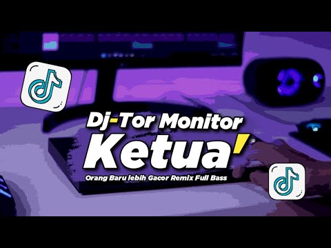 DJ TOR MONITOR KETUA - ORANG BARU LEBE GACOR REMIX FULL BASS VIRAL TIKTOK