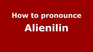 How to pronounce Alienilin