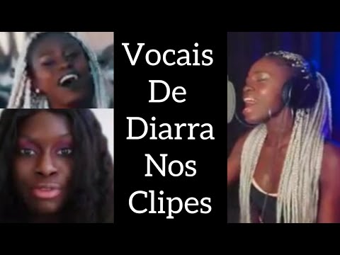 Vocais de Diarra nos clipes