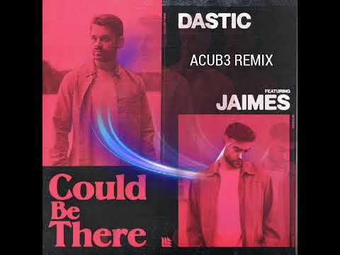Dastic-Could Be There ft. Jaimes(ACUB3 Remix)