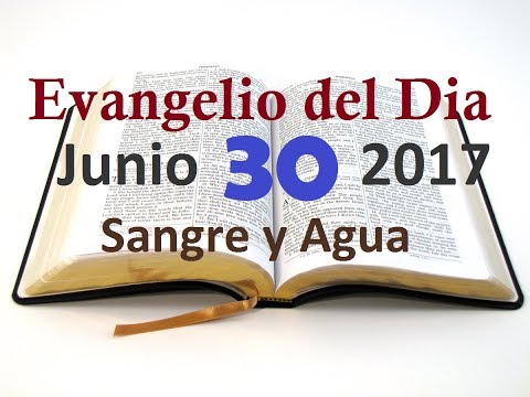 Evangelio del Dia- Viernes 30 Junio 2017- Oracion Por Enfermos- Sangre y Agua