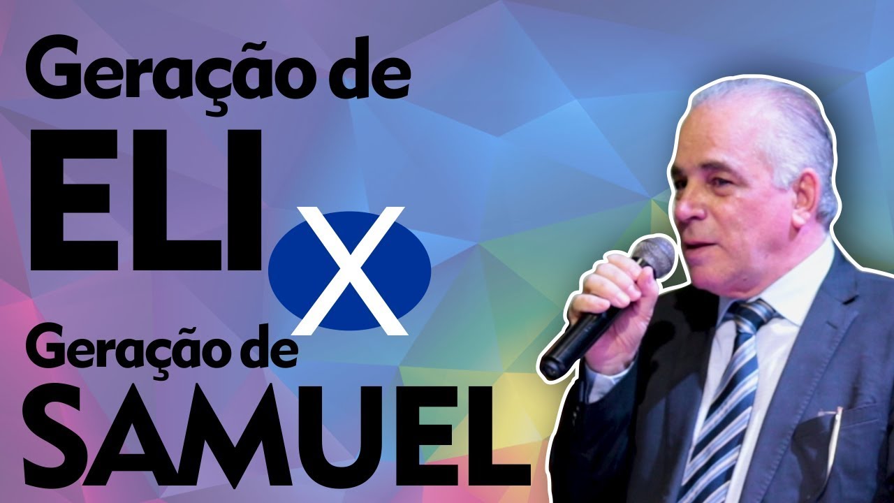 Geração de Eli x Geração de Samuel - Apóstolo Jair de Oliveira