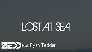 Lost At Sea - Zedd ft Ryan Tedder Lyrics