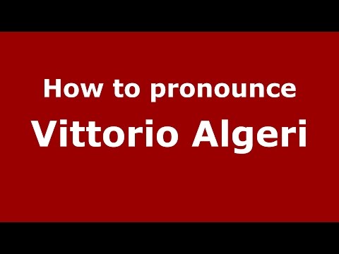 How to pronounce Vittorio Algeri (Italian/Italy)  - PronounceNames.com