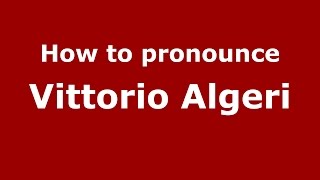 How to pronounce Vittorio Algeri