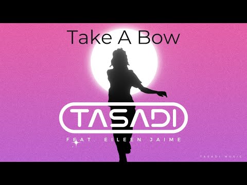 Tasadi feat. Eileen Jaime - Take a Bow [OFFICIAL VIDEO]