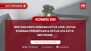 KOMISI XIII DPR RI - RDP DAN RDPU DENGAN KETUA LPSK, KETUA KOMNAS PEREMPUAN & KETUA LPA KOTA MATARAM
