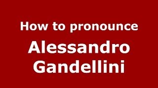 How to pronounce Alessandro Gandellini