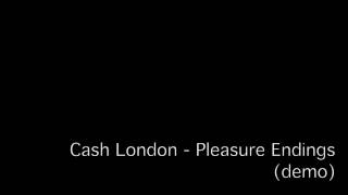 Cash London - Pleasure Endings (demo)