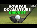 HOW FAR DO AMATEUR GOLFERS DRIVE IT
