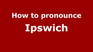 How to pronounce Ipswich