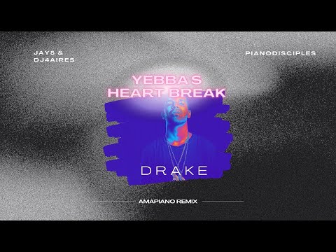 Drake - Yebba's HeartBreak [Amapiano Remix by JAY5 & 4AIRES ft. PianoDisciples]